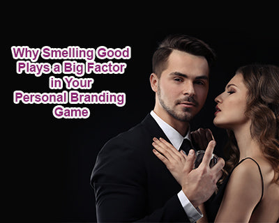Why Smelling Good Plays a Big Factor in Your Personal Branding Game